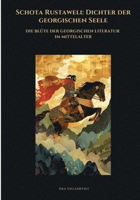 bokomslag Schota Rustaweli: Dichter der georgischen Seele: Die Blüte der georgischen Literatur im Mittelalter