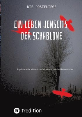 Ein Leben jenseits der Schablone: Psychiatrische Mauern, die Schreie die niemand hören wollte. 1