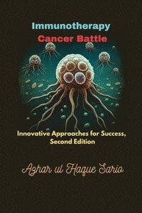 bokomslag Immunotherapy Cancer Battle: Innovative Approaches for Success, Second Edition