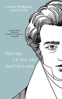 bokomslag Johann Wolfgang von Goethe - Hier bin ich frei, hier darf ich's sein / Here am I free, here do I belong