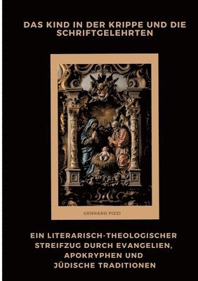 bokomslag Das Kind in der Krippe und die Schriftgelehrten: Ein literarisch-theologischer Streifzug durch Evangelien, Apokryphen und jüdische Traditionen