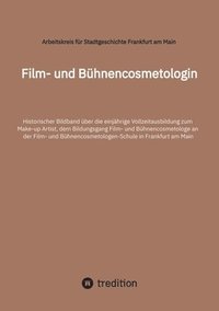 bokomslag Film- und Bühnencosmetologin: Historischer Bildband über die einjährige Vollzeitausbildung zum Make-up Artist, dem Bildungsgang Film- und Bühnencosm