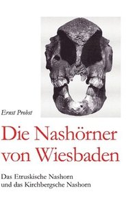 bokomslag Die Nashörner von Wiesbaden: Das Etruskische Nashorn und das Kirchbergsche Nashorn