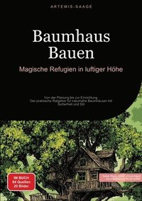 bokomslag Baumhaus Bauen: Magische Refugien in luftiger Höhe: Von der Planung bis zur Einrichtung - Der praktische Ratgeber für naturnahe Baumhä