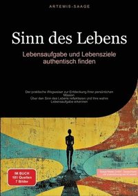 bokomslag Sinn des Lebens: Lebensaufgabe und Lebensziele authentisch finden: Der praktische Wegweiser zur Entdeckung Ihrer persönlichen Mission -