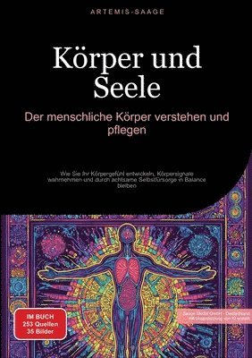 bokomslag Körper und Seele: Der menschliche Körper verstehen und pflegen: Wie Sie Ihr Körpergefühl entwickeln, Körpersignale wahrnehmen und durch