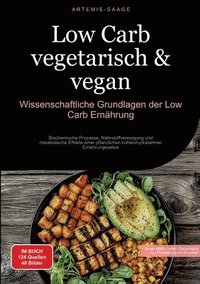 bokomslag Low Carb vegetarisch & vegan: Wissenschaftliche Grundlagen der Low-Carb Ernährung: Biochemische Prozesse, Nährstoffversorgung und metabolische Effek