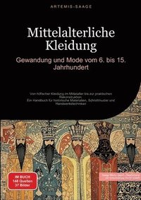 bokomslag Mittelalterliche Kleidung: Gewandung und Mode vom 6. bis 15. Jahrhundert: Von höfischer Kleidung im Mittelalter bis zur praktischen Rekonstruktio