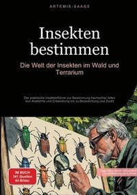 bokomslag Insekten bestimmen: Die Welt der Insekten im Wald und Terrarium: Der praktische Insektenführer zur Bestimmung heimischer Arten - Von Anato