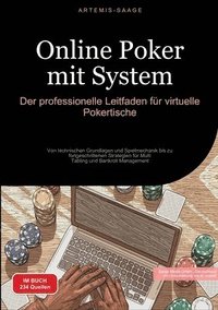 bokomslag Online Poker mit System: Der professionelle Leitfaden für virtuelle Pokertische: Von technischen Grundlagen und Spielmechanik bis zu fortgeschr