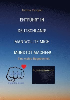 bokomslag Entführt in Deutschland! Man wollte mich mundtot machen: Eine wahre Begebenheit