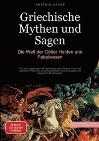 bokomslag Griechische Mythen und Sagen: Die Welt der Götter, Helden und Fabelwesen: Von den Ursprüngen der Mythologie über Heldenreisen und magische Welten bi