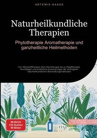 bokomslag Naturheilkundliche Therapien: Phytotherapie, Aromatherapie und ganzheitliche Heilmethoden: Von Nährstofftherapie über Atemtherapie bis zu Klopfthera