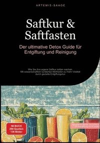 bokomslag Saftkur & Saftfasten: Der ultimative Detox-Guide für Entgiftung und Reinigung: Wie Sie Ihre eigene Saftkur selber machen - Mit wissenschaftl