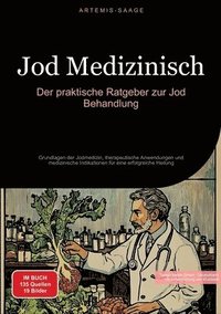 bokomslag Jod Medizinisch: Der praktische Ratgeber zur Jod Behandlung: Grundlagen der Jodmedizin, therapeutische Anwendungen und medizinische Ind