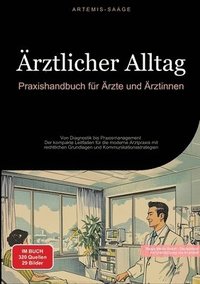 bokomslag Ärztlicher Alltag: Praxishandbuch für Ärzte und Ärztinnen: Von Diagnostik bis Praxismanagement - Der kompakte Leitfaden für die moderne A