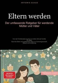 bokomslag Eltern werden: Der umfassende Ratgeber für werdende Mütter und Väter: Von der Familienplanung bis zur ersten Zeit als Familie - Ein B