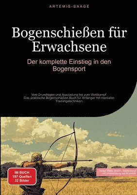 bokomslag Bogenschießen für Erwachsene: Der komplette Einstieg in den Bogensport: Von Grundlagen und Ausrüstung bis zum Wettkampf - Das praktische Bogenschieß