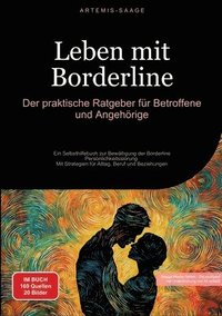 bokomslag Leben mit Borderline: Der praktische Ratgeber für Betroffene und Angehörige: Ein Selbsthilfebuch zur Bewältigung der Borderline-Persönlichke