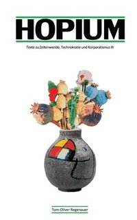 bokomslag Hopium: Texte zu Zeitenwende, Technokratie und Korporatismus III