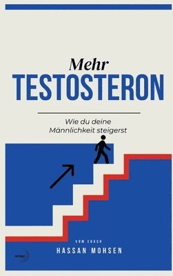 bokomslag Mehr TESTOSTERON: Wie du deine Männlichkeit steigerst