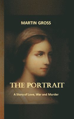 The Portrait: A Story of Love, War and Murder 1