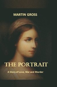 bokomslag The Portrait: A Story of Love, War and Murder