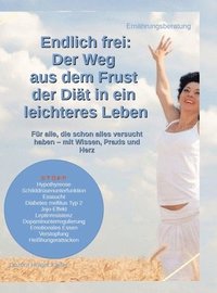 bokomslag Endlich frei: Der Weg aus dem Frust der Diät in ein leichteres Leben: Für alle, die schon alles versucht haben - mit Wissen, Praxis