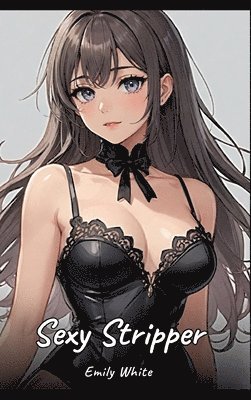 Sexy Stripper: Sexy Erotic Stories for Adults Illustrated with Hentai Pictures - Naked Illustrations 1