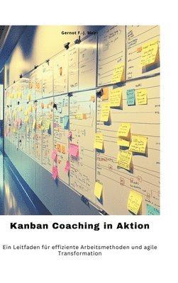 Kanban Coaching in Aktion: Ein Leitfaden für effiziente Arbeitsmethoden und agile Transformation 1