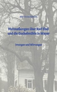 bokomslag Mutmaßungen über Karl Ebel und die Guckelmühle in Weyer