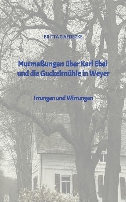 bokomslag Mutmaßungen über Karl Ebel und die Guckelmühle in Weyer