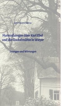 bokomslag Mutmaßungen über Karl Ebel und die Guckelmühle in Weyer:Irrungen und Wirrungen