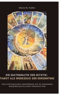 bokomslag Die Mathematik der Mystik: Tarot als Werkzeug der Erkenntnis: Wie Meditation Körper und Geist in Balance bringt