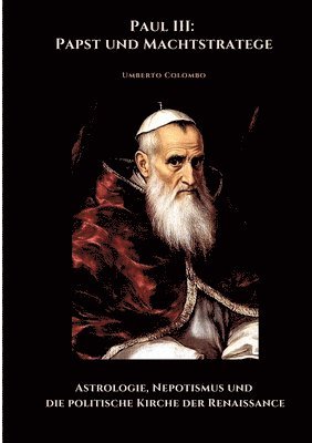 bokomslag Paul III: Papst und Machtstratege: Astrologie, Nepotismus und die politische Kirche der Renaissance