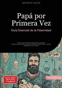 bokomslag Papá por Primera Vez: Guía Esencial de la Paternidad: Todo lo que necesitas saber para ser papá desde la preparación para el nacimiento hast