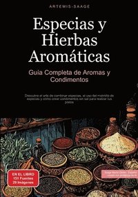 bokomslag Especias y Hierbas Aromáticas: Guía Completa de Aromas y Condimentos: Descubre el arte de combinar especias, el uso del molinillo de especias y cómo