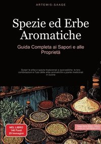 bokomslag Spezie ed Erbe Aromatiche: Guida Completa ai Sapori e alle Proprietà Scopri le erbe e spezie tradizionali e ayurvediche, le loro combinazioni e l