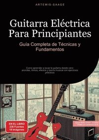 bokomslag Guitarra Eléctrica Para Principiantes: Guía Completa de Técnicas y Fundamentos: Como aprender a tocar la guitarra desde cero: acordes, ritmos, efectos