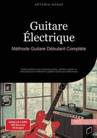 bokomslag Guitare Électrique: Méthode Guitare Débutant Complète: Guide pratique avec accords guitare, partition guitare et exercices pour maîtriser