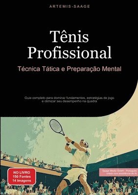 bokomslag Tênis Profissional: Técnica, Tática e Preparação Mental: Guia completo para dominar fundamentos, estratégias de jogo e otimizar seu desemp