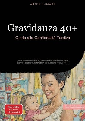 bokomslag Gravidanza 40+: Guida alla Genitorialità Tardiva: Come rimanere incinta più velocemente, affrontare il parto tardivo e gestire la mate