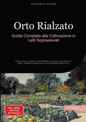 bokomslag Orto Rialzato: Guida Completa alla Coltivazione in Letti Sopraelevati: Come creare e gestire aiuole rialzate da esterno economiche in legno, metallo o