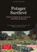 bokomslag Potager Surélevé: Guide Complet de la Culture en Jardinière Surélevée: Techniques essentielles pour créer et entretenir votre potager surélevé, de la