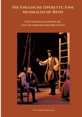 Die Englische Operette: Eine Musikalische Reise: Von der Balladenoper bis zur viktorianischen Blütezeit 1