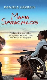bokomslag Mama Sprachlos:Ein Familienroman über  Schlaganfall, Glaube, Liebe  und das Nicht-Aufgeben