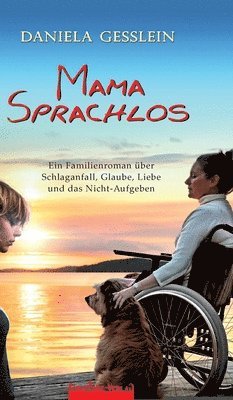 bokomslag Mama Sprachlos:Ein Familienroman über  Schlaganfall, Glaube, Liebe  und das Nicht-Aufgeben
