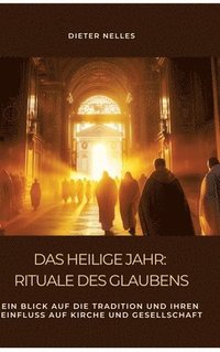 bokomslag Das Heilige Jahr: Rituale des Glaubens: Ein Blick auf die Tradition und ihren Einfluss auf Kirche und Gesellschaft