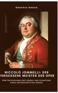 bokomslag Niccolò Jommelli: Der vergessene Meister der Oper: Eine Entdeckung des Lebens und Schaffens eines unterschätzten Genies