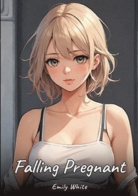 bokomslag Falling Pregnant: Sexy Erotic Stories for Adults Illustrated with Hentai Pictures - Naked Illustrations